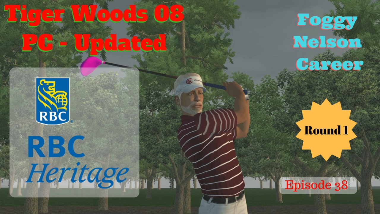 Tiger Woods PGA Tour 08  Updated - Foggy Nelson Career Season 1 Ep 38 The RBC Heritage Rd 1