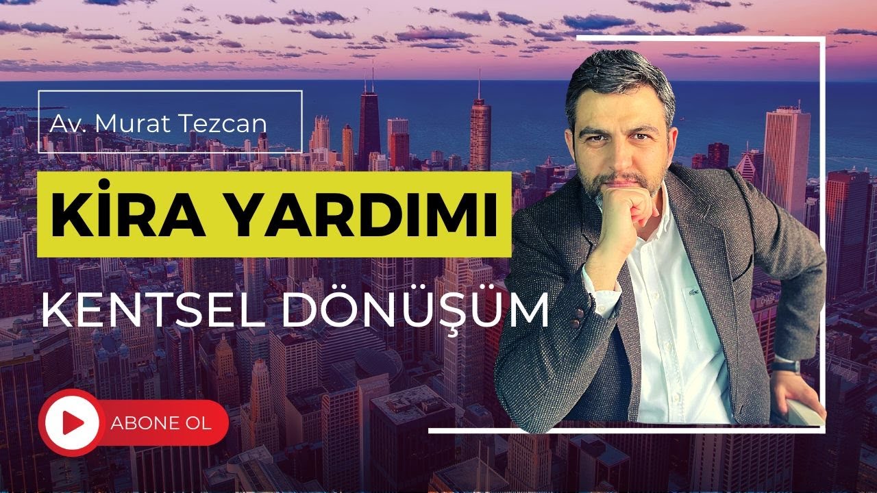 KENTSEL DÖNÜŞÜMDE KİRA YARDIMI