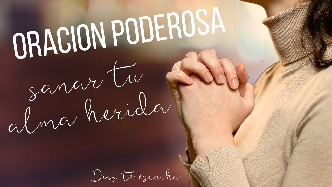 Oración poderosa para sanar tu alma herida urgente