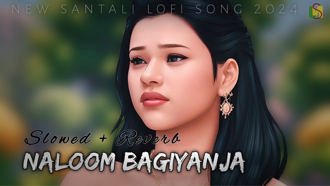 Naloom Bagiyanja New Santali Lofi Song ||slowed+reverb ||Lakhan Soren Ahala Tudu #lofi_santali_music