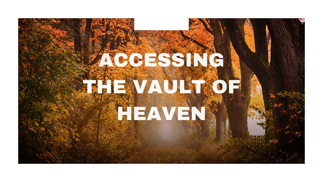 Accessing the Vault of Heaven