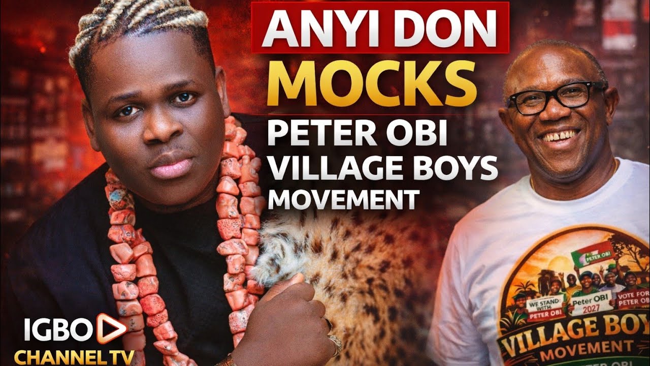 ANYI DON MOCKS PETER OBI'S VILLAGE BOYS: HERE’S HIS TAKE ON THE CITY BOYS MOVEMENT!