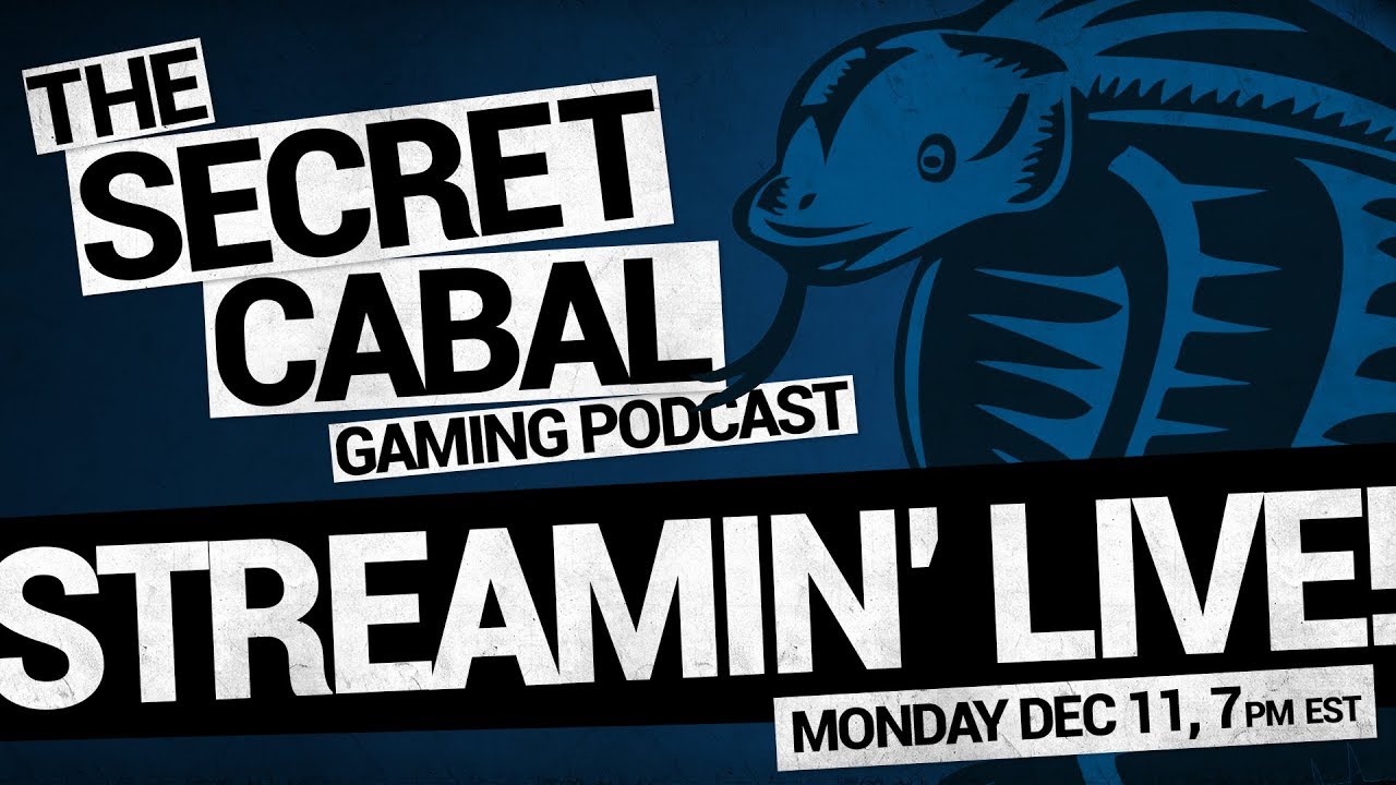 The Secret Cabal Streamin' Live! (Monday, Dec 11 at 7pm EST)