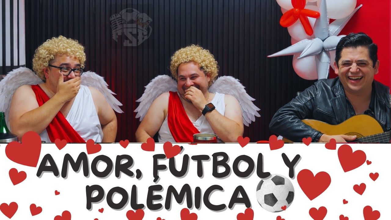 T2 Cap#5 San Valentín Futbolero ❤️  / Invitado: Roberto de la Rosa