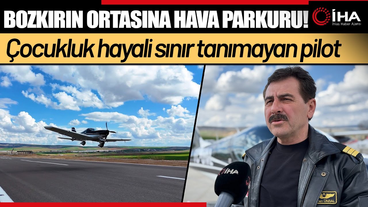 Çocukluk Hayali Sınır Tanımayan Pilot: Bozkırın Ortasına Hava Parkı Kurdu