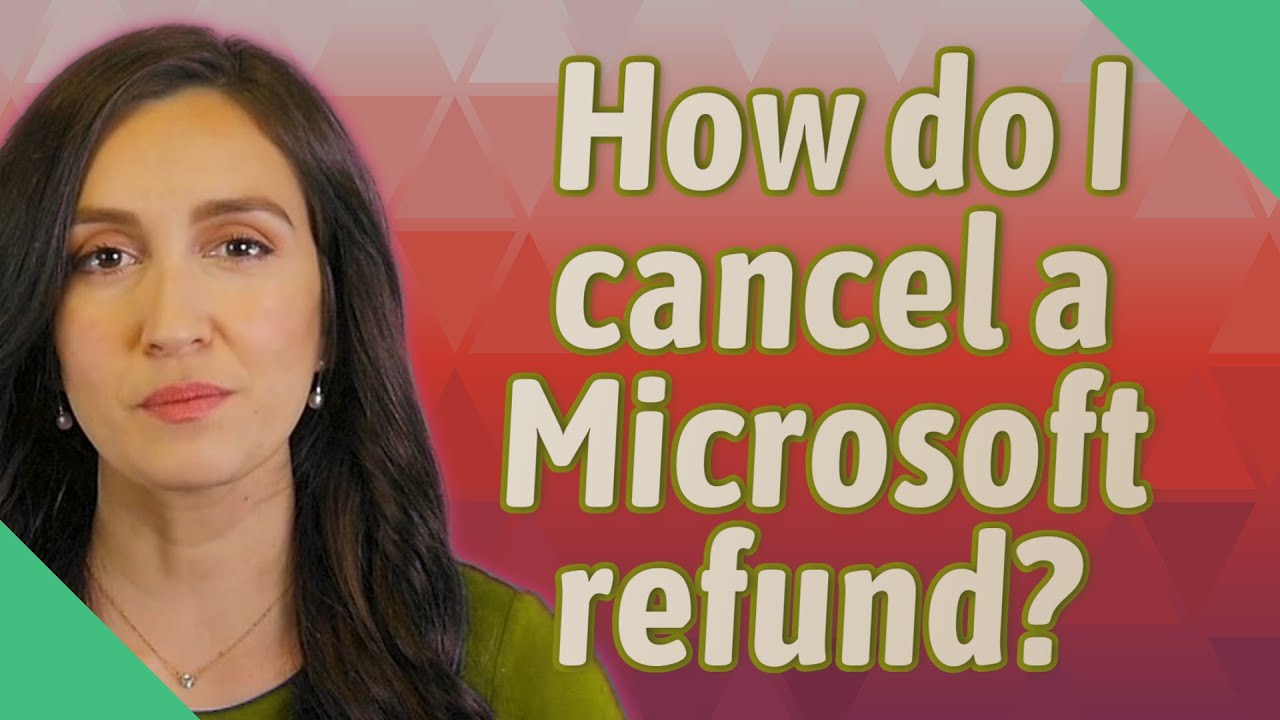 How do I cancel a Microsoft refund?