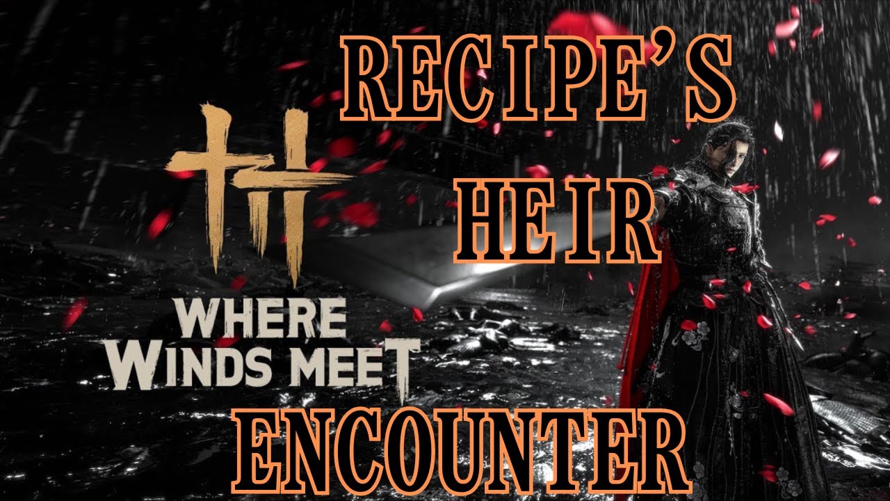 Where Winds Meet | Recipe's Heir - Encounter