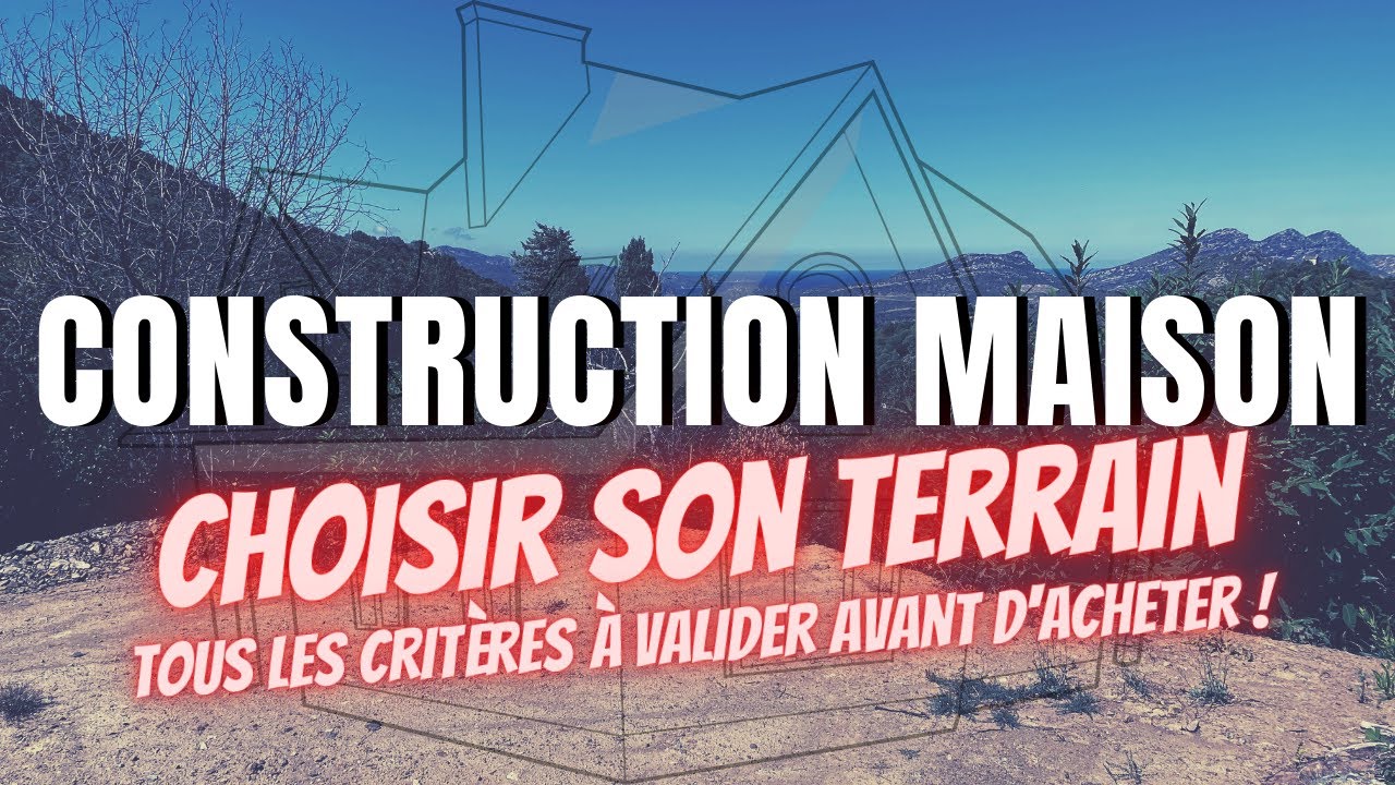 Comment choisir un terrain à bâtir ? (pour construire une maison)