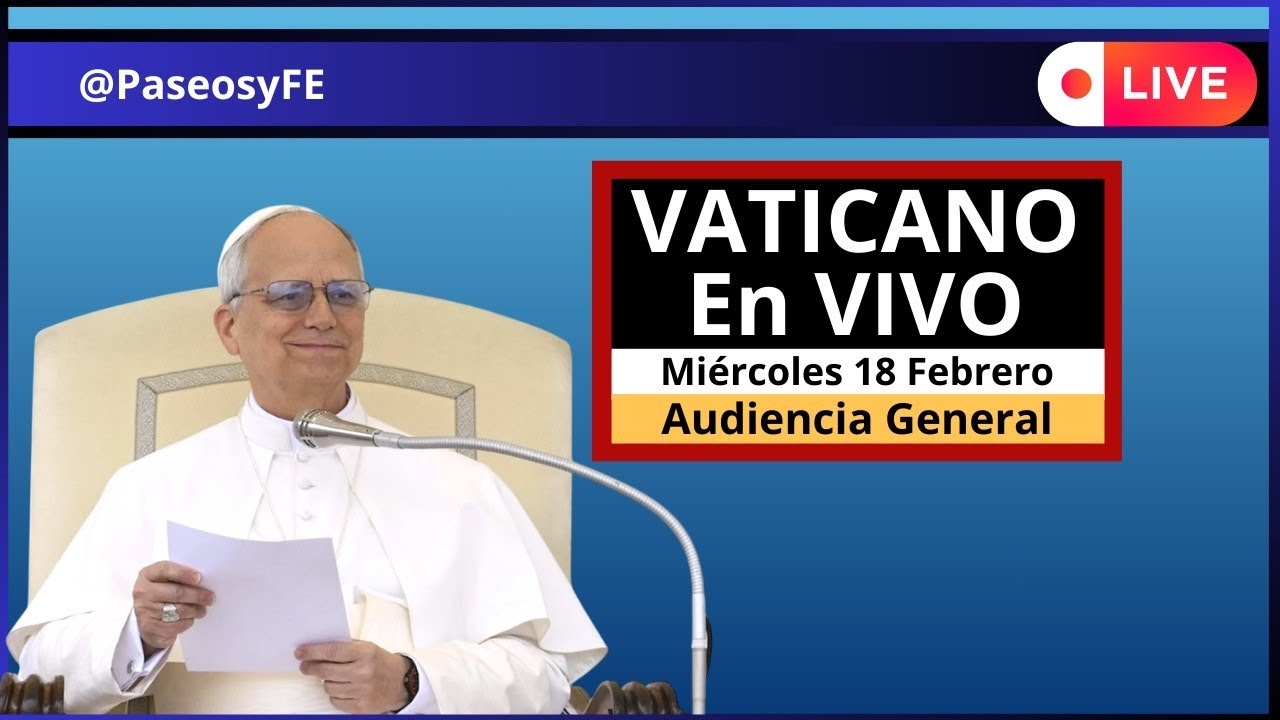 Vaticano en Vivo 😇 Audiencia PAPA Le&oacute;n XIV 💕 Mi&eacute;rcoles 18 de Febrero 2026 🙏🏻 PaseosyFE