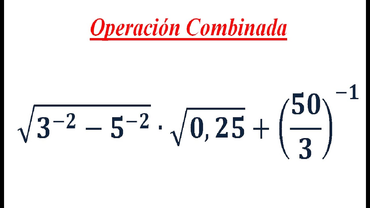 Operación Combinada - Potencias Negativas - Raíces - Fracciones - Decimales