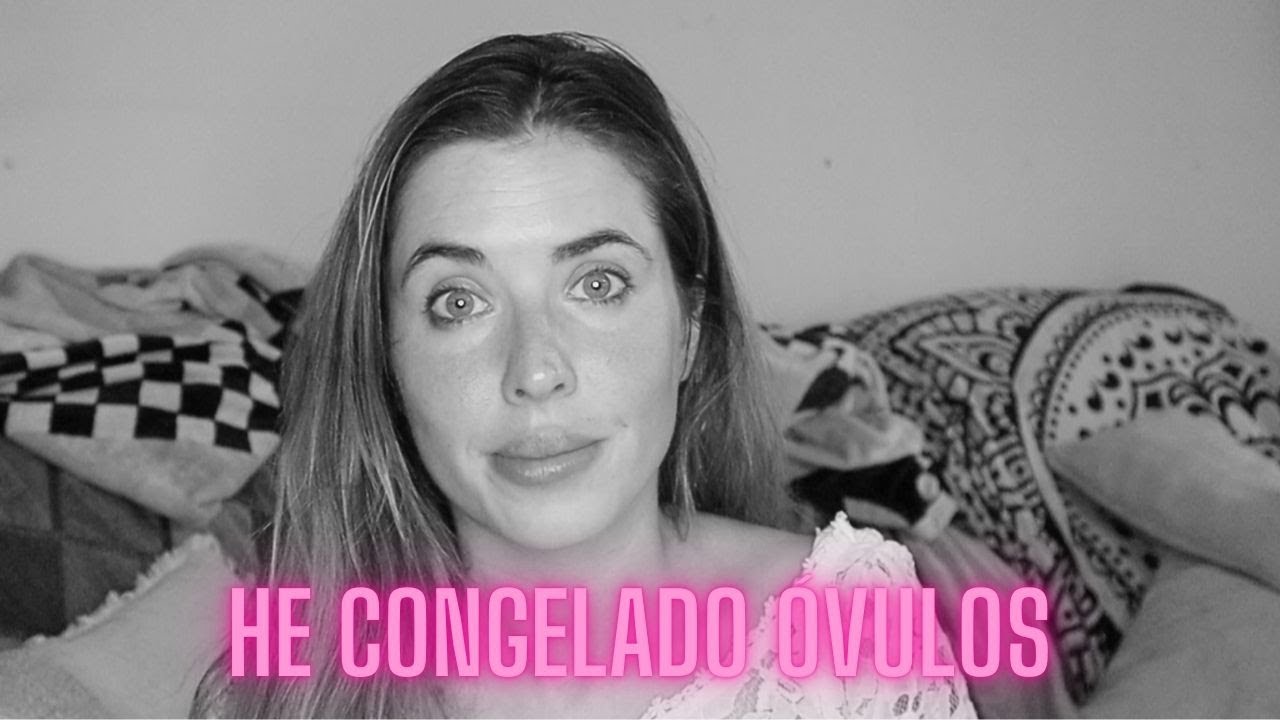 Congelar óvulos; mi experiencia 🤰