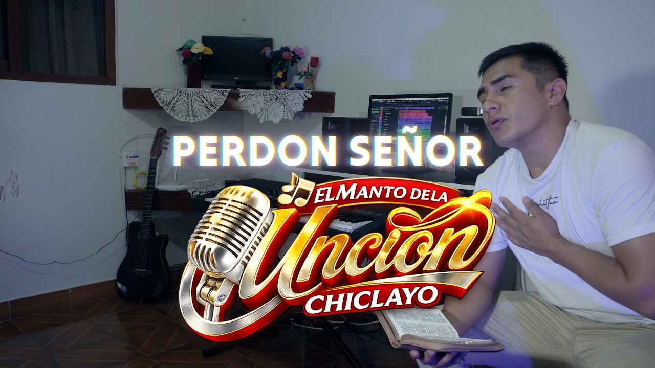 PERDÓN SEÑOR | EL MANTO DE LA UNCIÓN