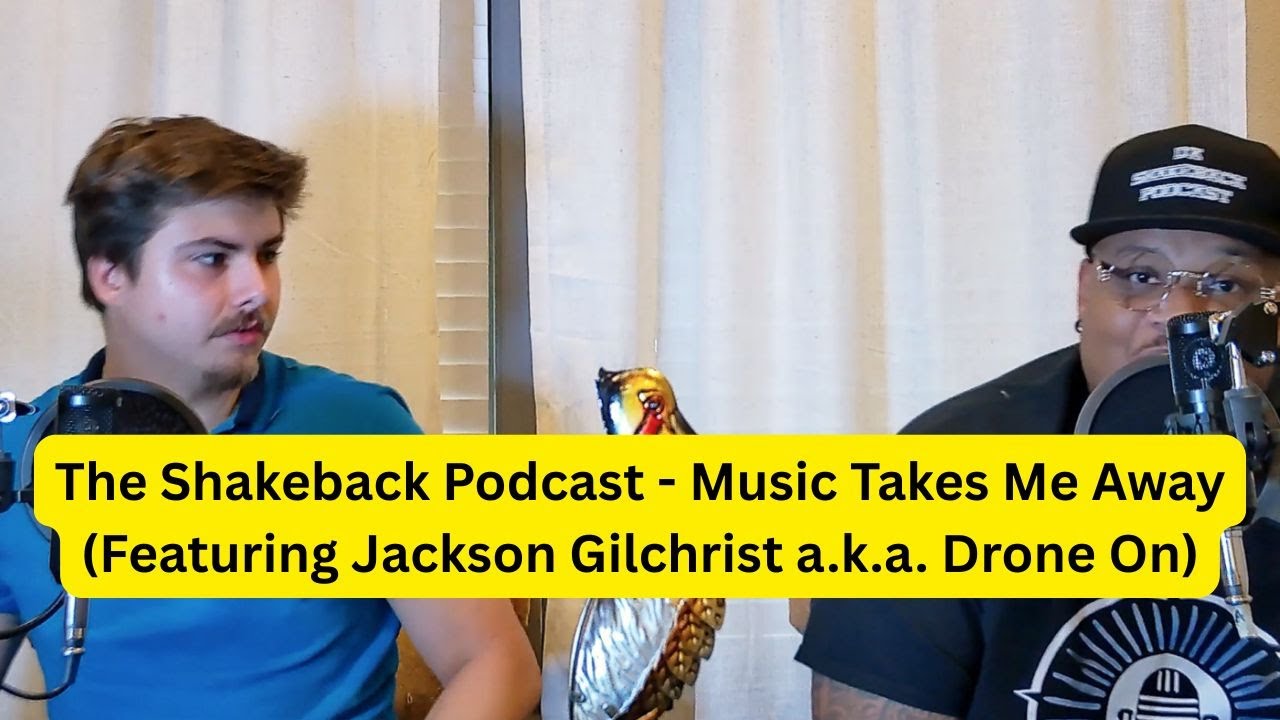 The Shakeback Podcast  - Music Takes Me Away (Featuring Jackson Gilchrist a.k.a. Drone On)