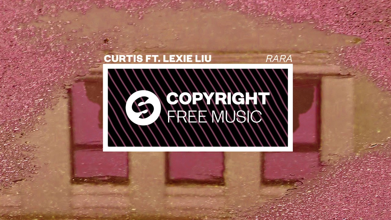 Curtis ft. Lexie Liu &ndash; Rara (Copyright Free Music)