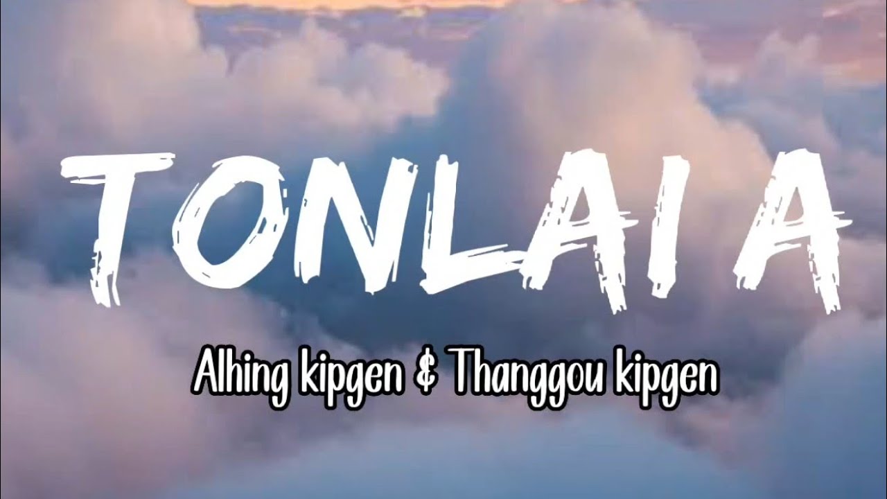 Tonlai A |Aalhing kipgen & Thanggou kipgen| Thadoukuki song