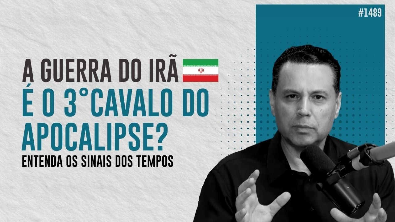 A GUERRA DO IRÃ É O 3° CAVALO DO APOCALIPSE? Entenda os sinais dos tempos| #1489