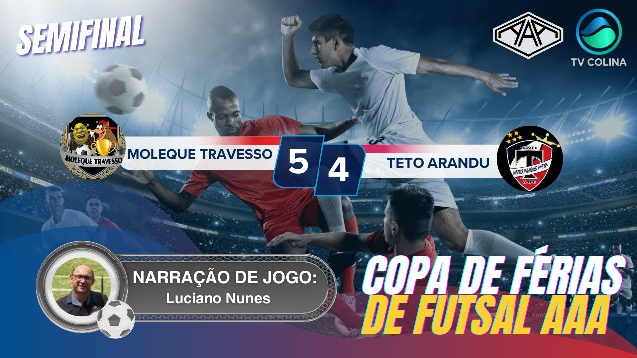 COPA DE F&Eacute;RIAS DE FUTSAL AAA - SEMIFINAL - MOLEQUE TRAVESSO VS TETO