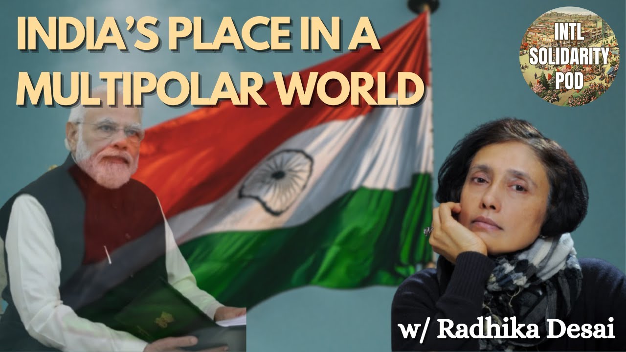 India's Place in a Multipolar World (w/ Radhika Desai)