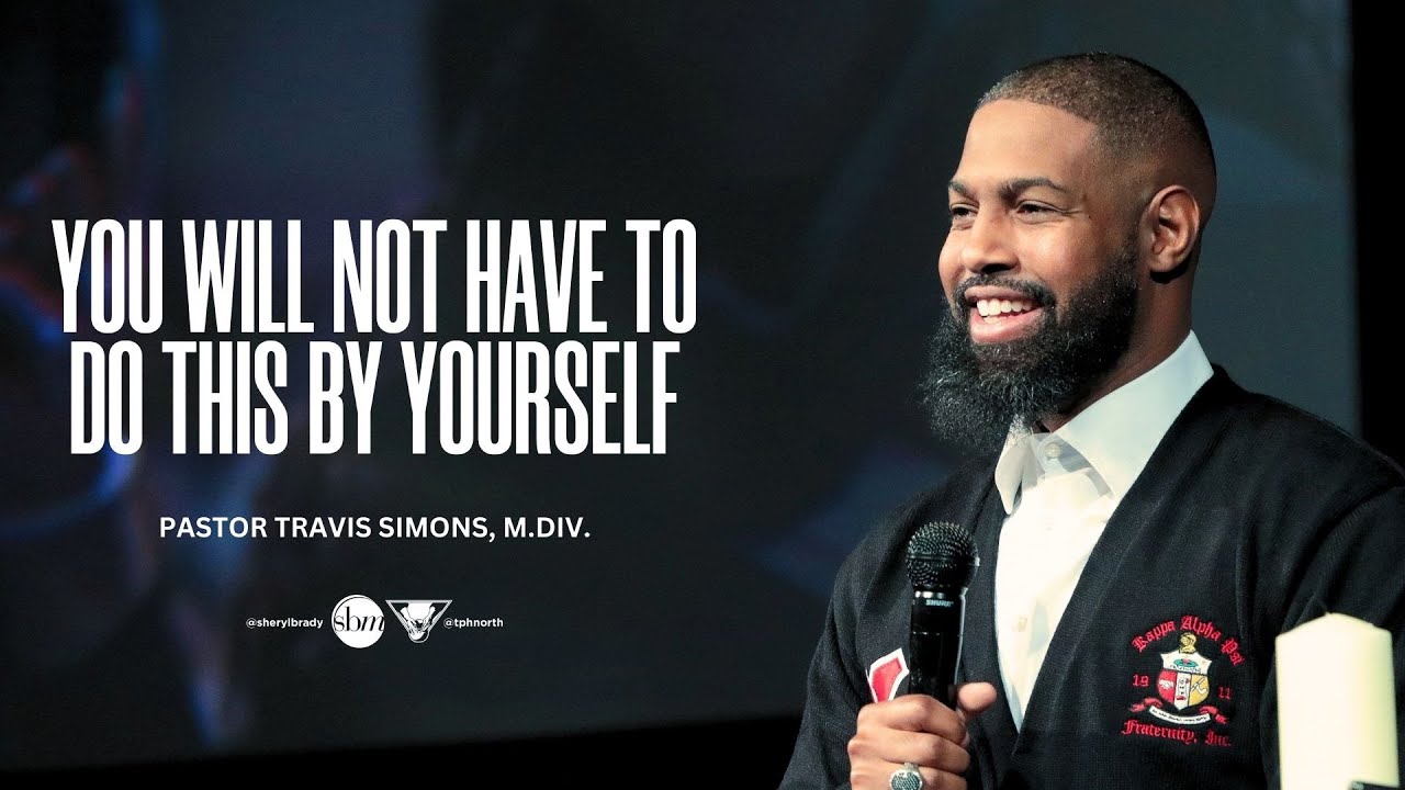 You Will Not Have To Do This By Yourself | Pastor Travis Simons