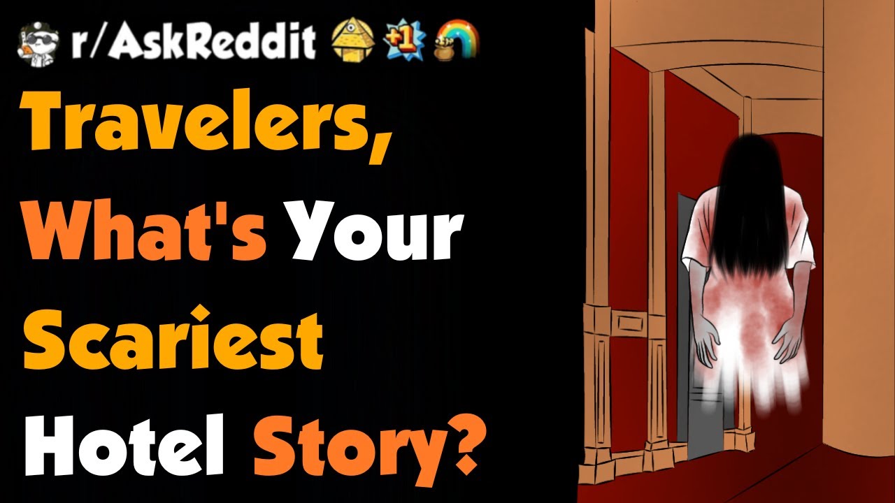 What's Your Scariest Hotel Story ?