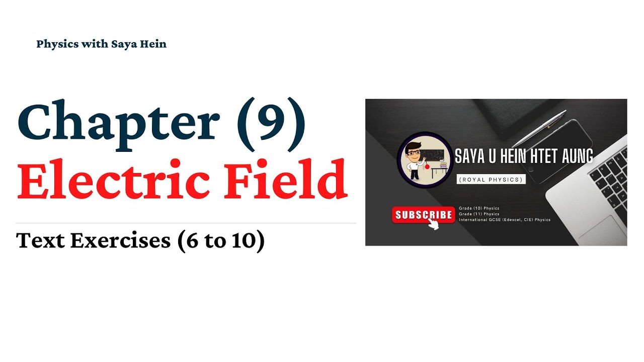 Grade (11) Physics (စနစ်သစ်) Chapter (9) Electric Field (Text Exercises 6 to 10)