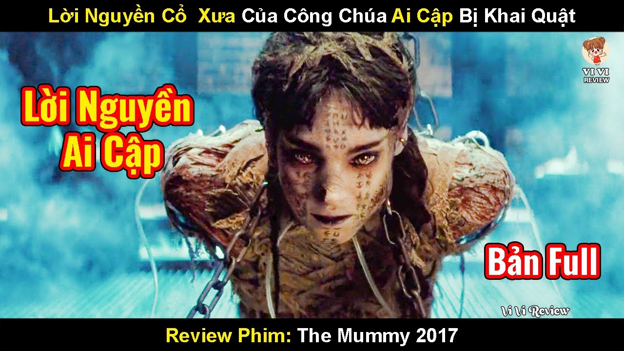 Lời Nguyền Cổ Xưa Của Công Chúa Ai Cập Bị Khai Quật | Review Phim Xác Ướp 2017