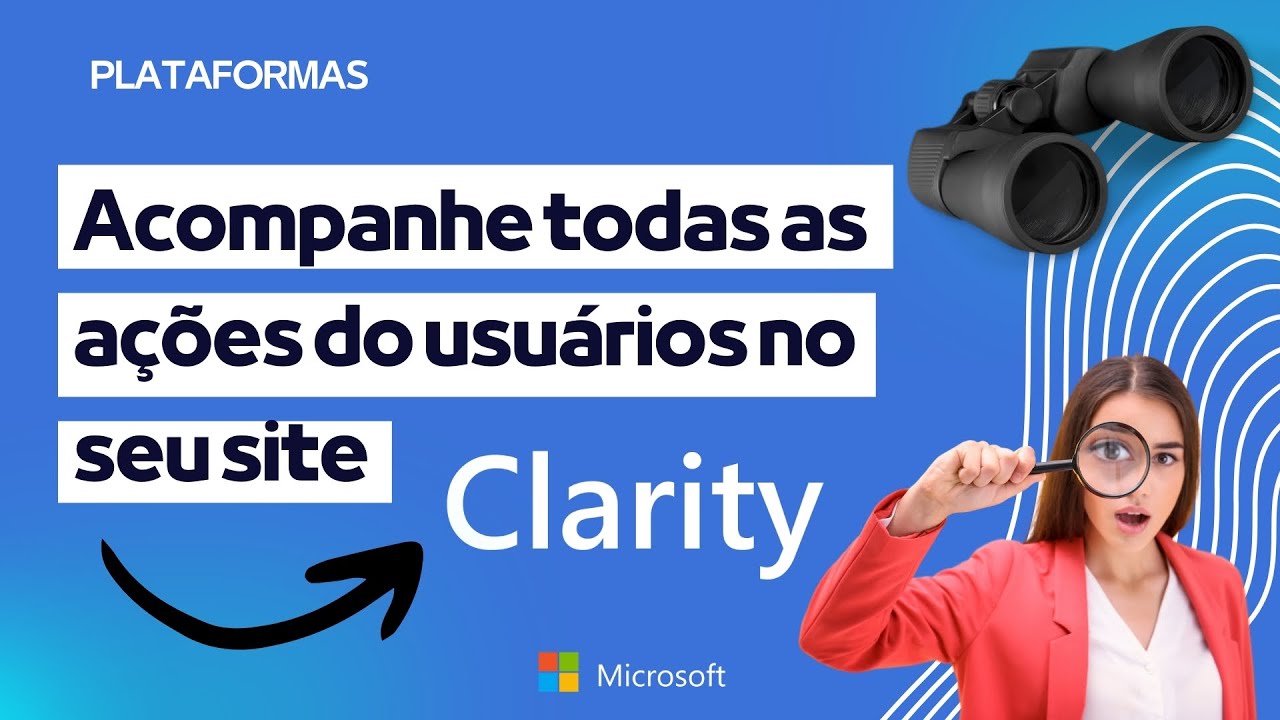 Microsoft Clarity: Aprenda a Monitorar o Comportamento dos Usuários no Seu Site!