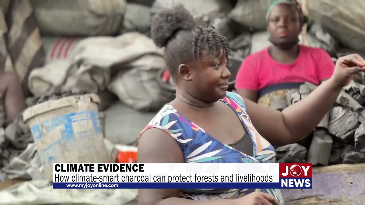 Climate evidence: How climate-smart charcoal can protect forests and livelihoods. #JoyNews