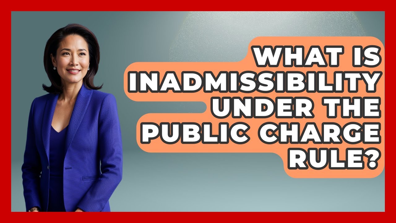 What Is Inadmissibility Under The Public Charge Rule? - Middle East Migraters