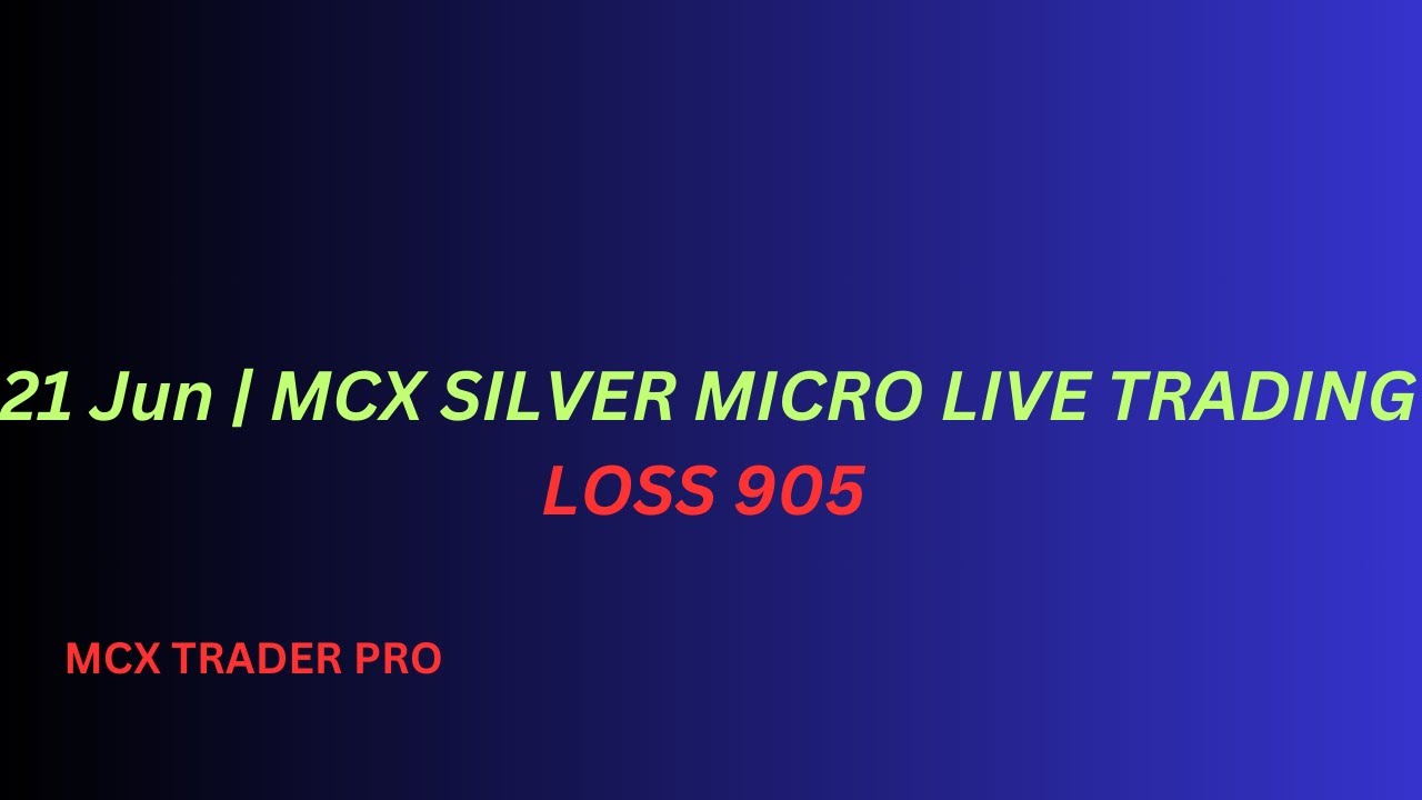 21 Jun | SILVER MICRO LIVE TRADING | LOSS 902
