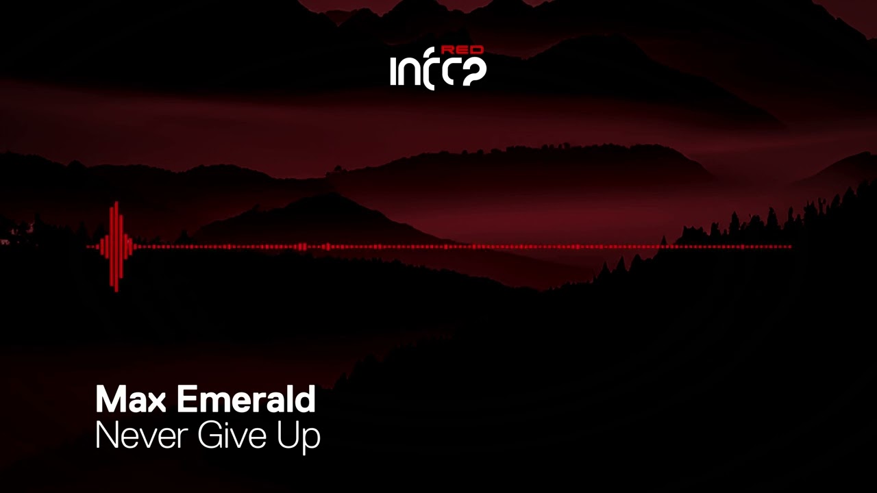Max Emerald - Never Give Up [InfraRed] OUT NOW!