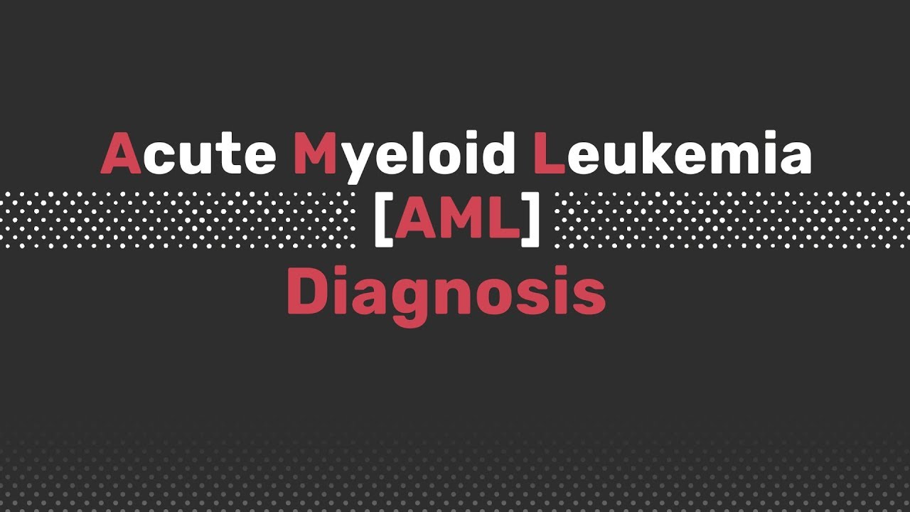 Know AML | Acute Myeloid Leukemia Diagnosis