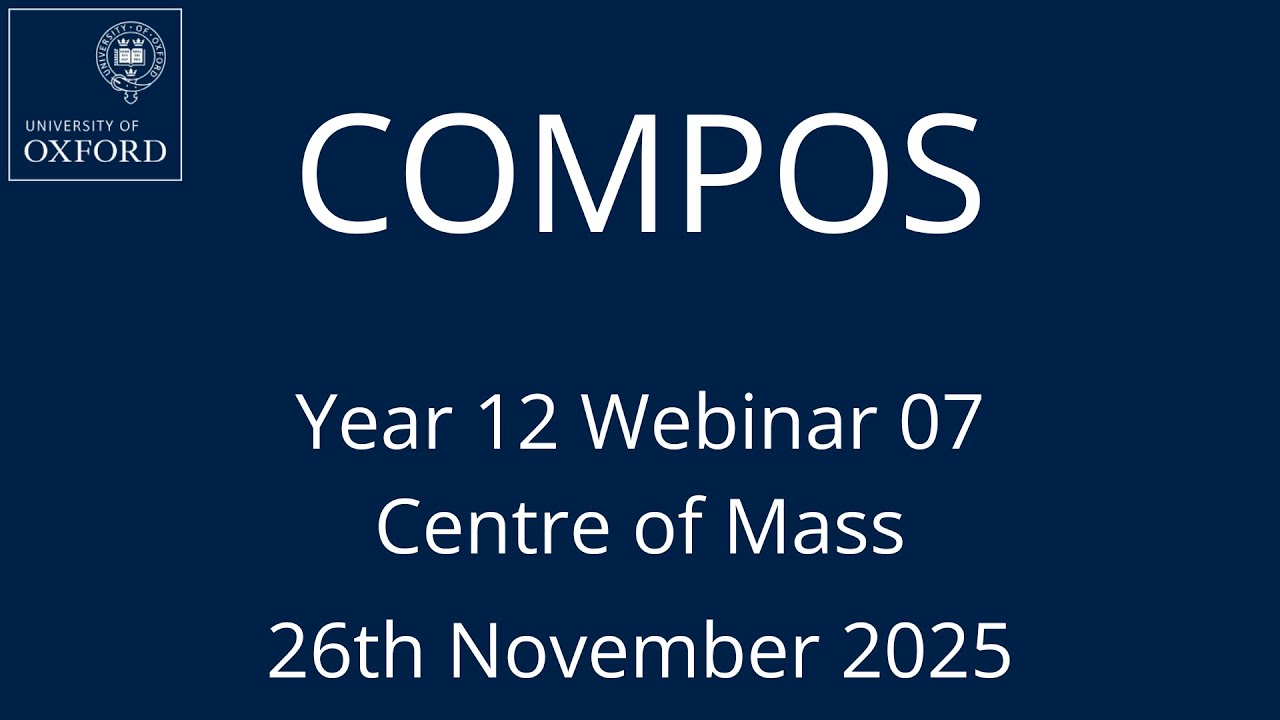COMPOS'25 Y12 Webinar 07 - Centre of Mass