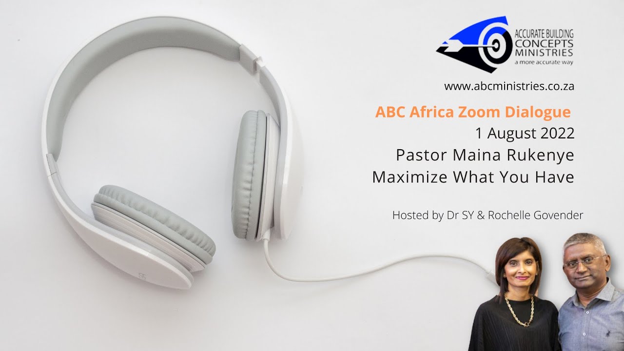 ABC Africa Zoom Dialogue Pastor Maina Rukenya Maximize What You Have 1 August 2022