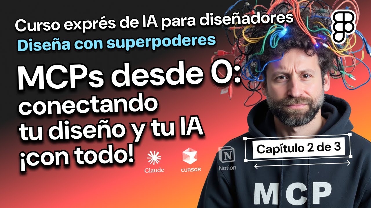 Cap.2 - IA para diseñadores. MCPs desde 0: conectando tu diseño y tu IA ¡con todo!