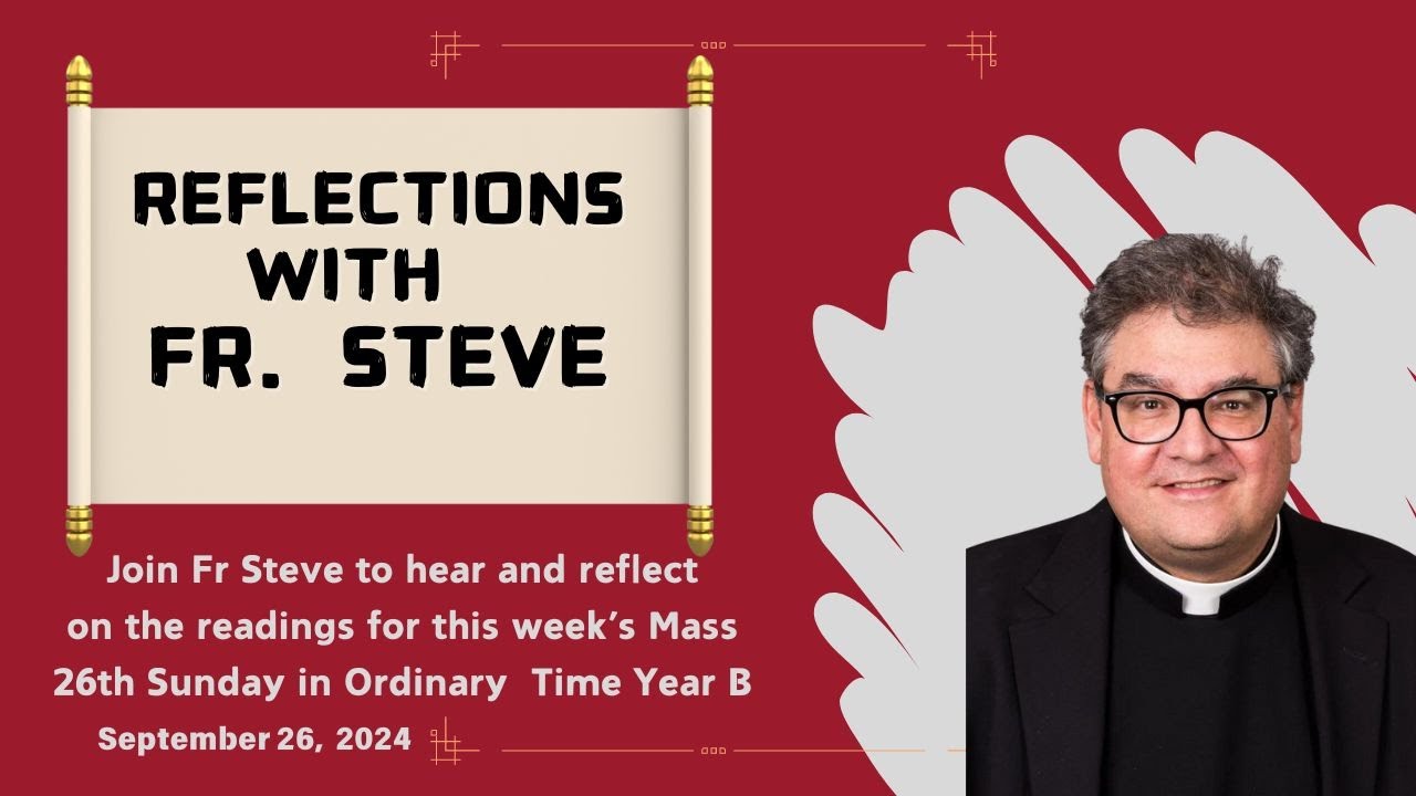 Fr. Steve's Reflection on the readings for the 26th Sunday in Ordinary Time Year B
