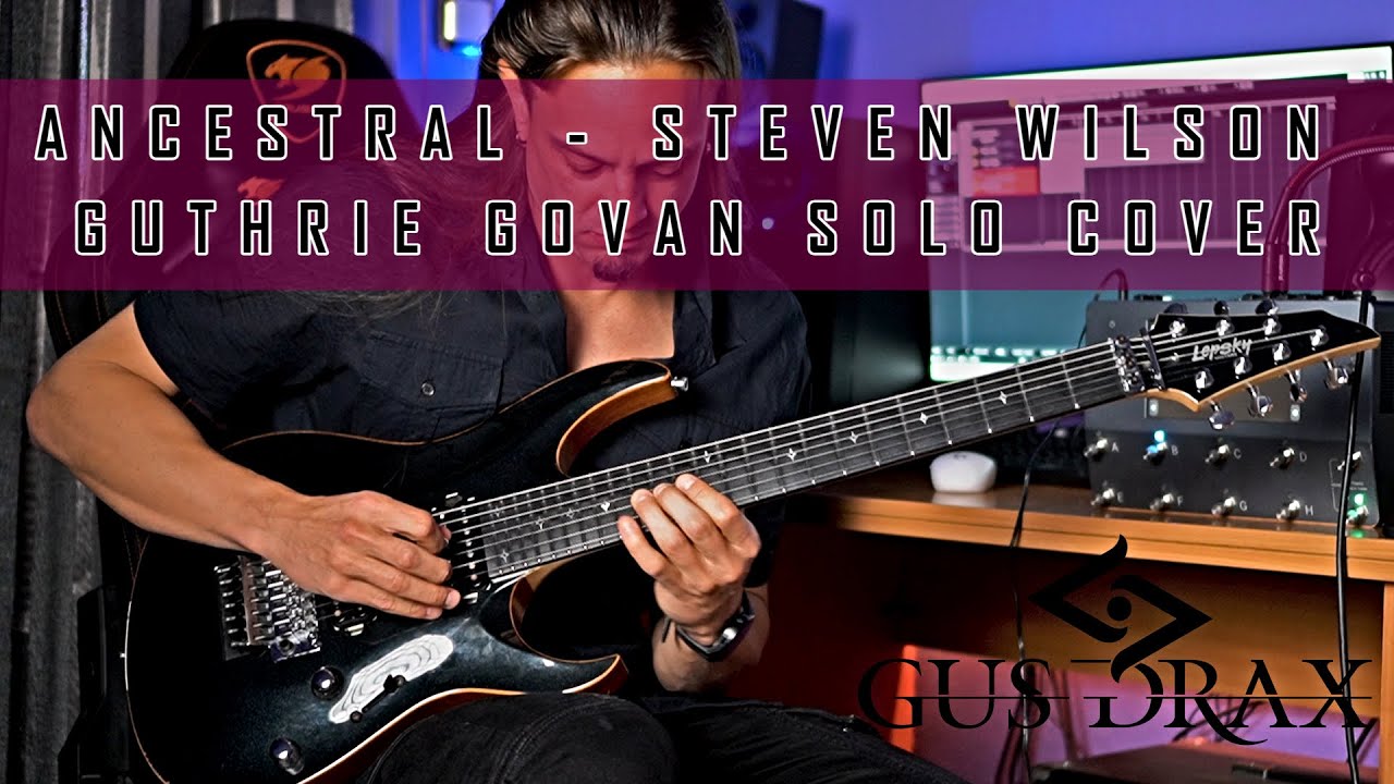 GUS DRAX - ANCESTRAL - STEVEN WILSON - GUTHRIE GOVAN SOLO COVER