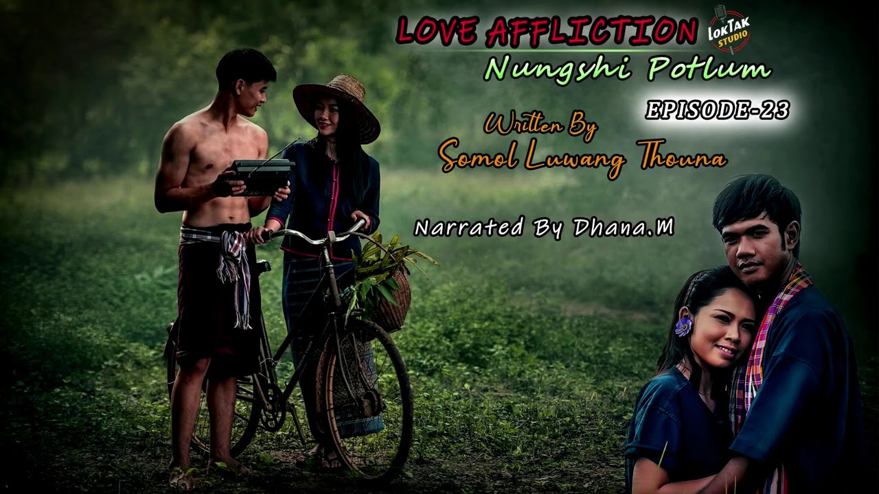 LOVE AFFLICTION(Nungshi Potlum)EP-23 || Narrated By Dhana.M