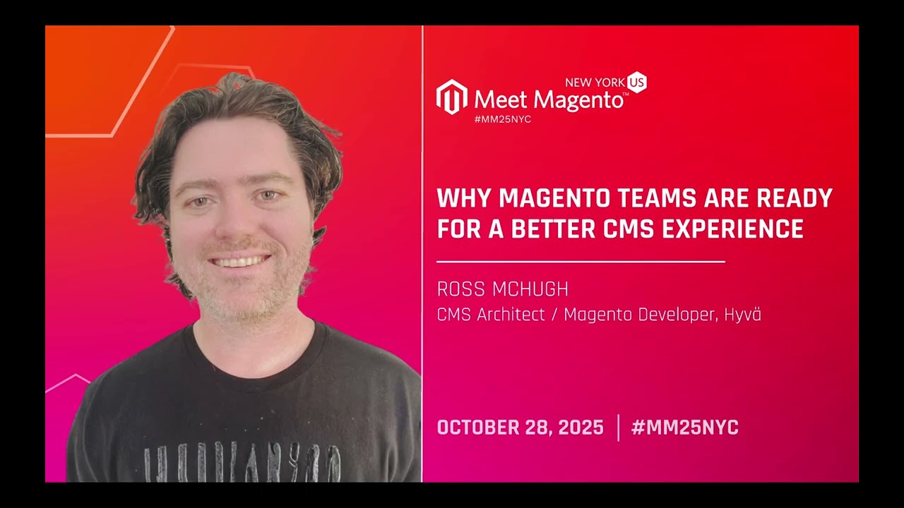 MM25NYC - Why Magento Teams Are Ready for a Better CMS Experience - Ross McHugh