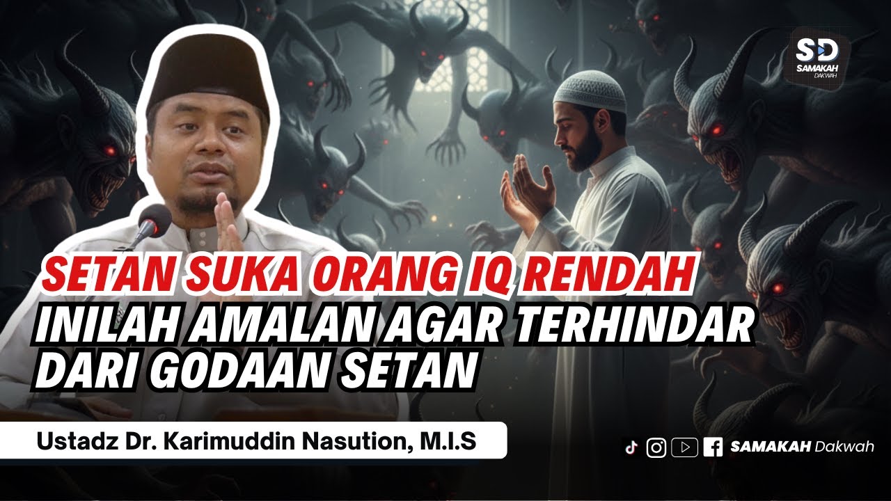 Cara Terhindar Dari Godaan Setan dan Jin ! Ustadz Karimuddin Nasution