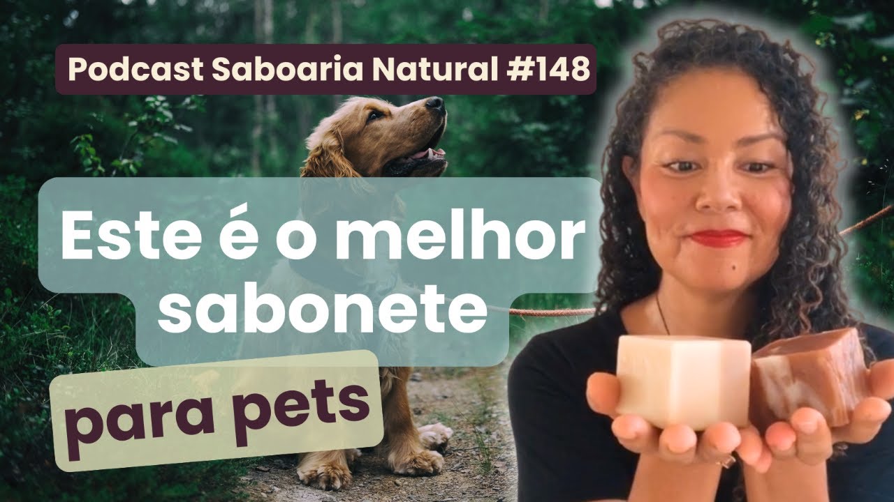 O seu amigo peludo merece o melhor sabonete | Podcast Saboaria Natural ep. 148