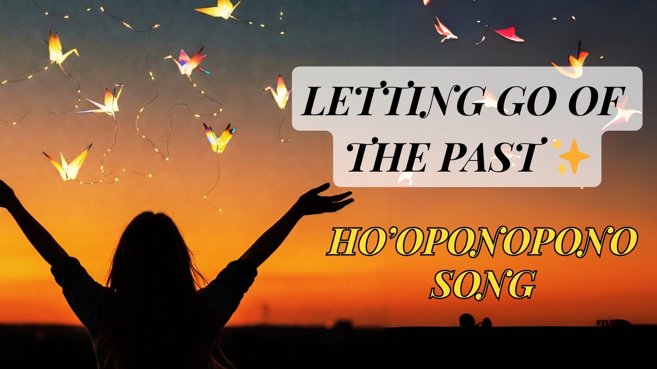 Let Go of the Past 💫 Ho'oponopono Forgiveness Song