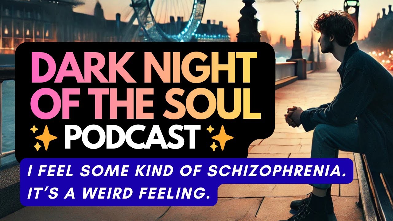#7. The Dark Night of the Soul 👉 The Feeling of ‘Schizophrenia’