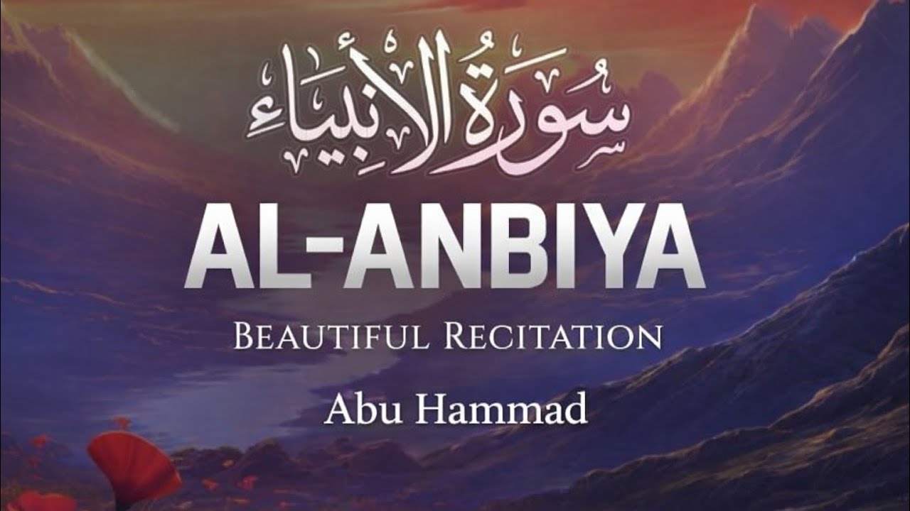 Surah Al-Anbiya | Beautiful Voice Quran Recitation by Abu Hammad