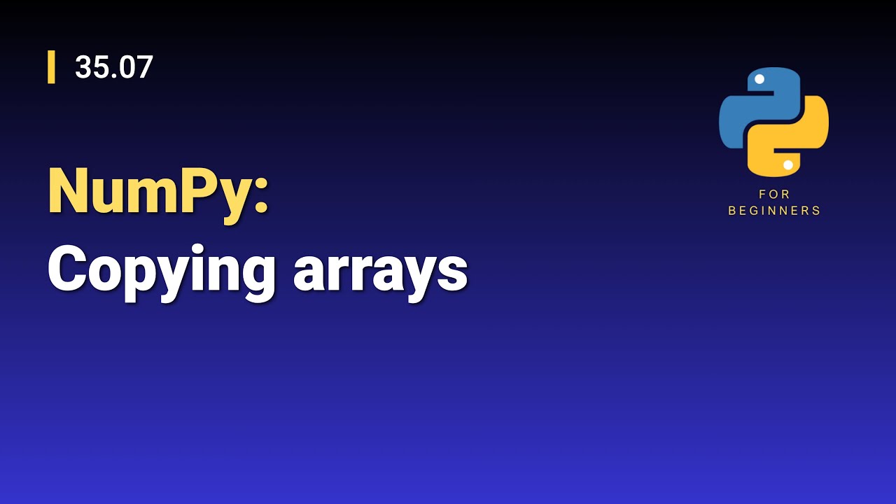[Python for Beginners]: 35.07. NumPy: Copying arrays