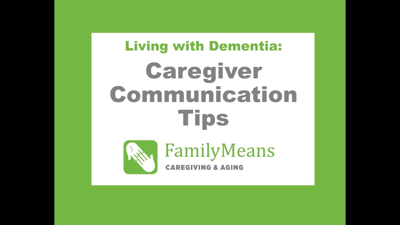 Living with Dementia: Communication Tips for Caregivers