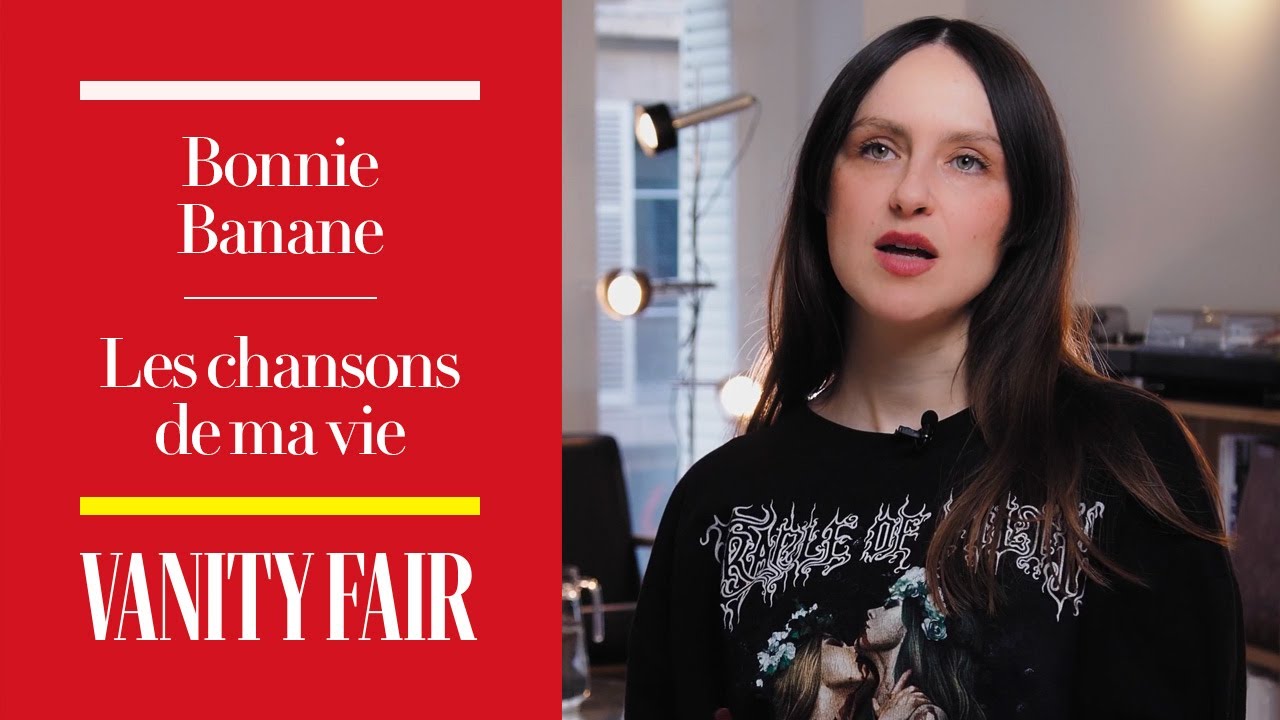 Bonnie Banane dévoile les chansons qui ont marqué sa vie | Les chansons de ma vie | VANITY FAIR