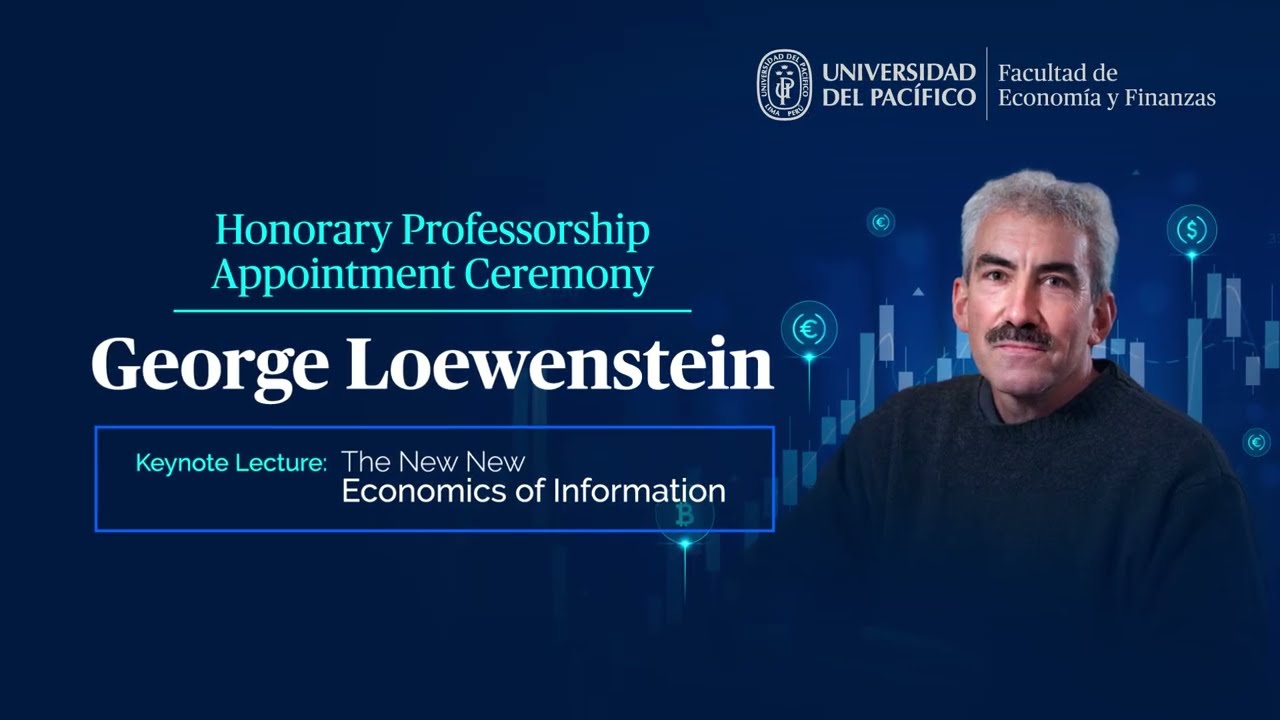 CONFERENCIA MAGISTRAL - GEORGE LOEWENSTEIN - THE NEW NEW ECONOMICS OF INFORMATION