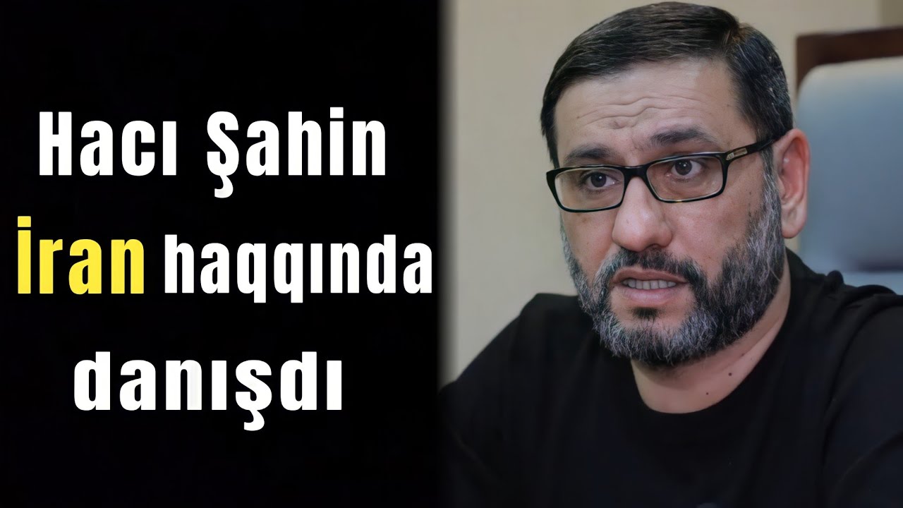 Hacı Şahin İran haqqında danışdı | Video müsahibə