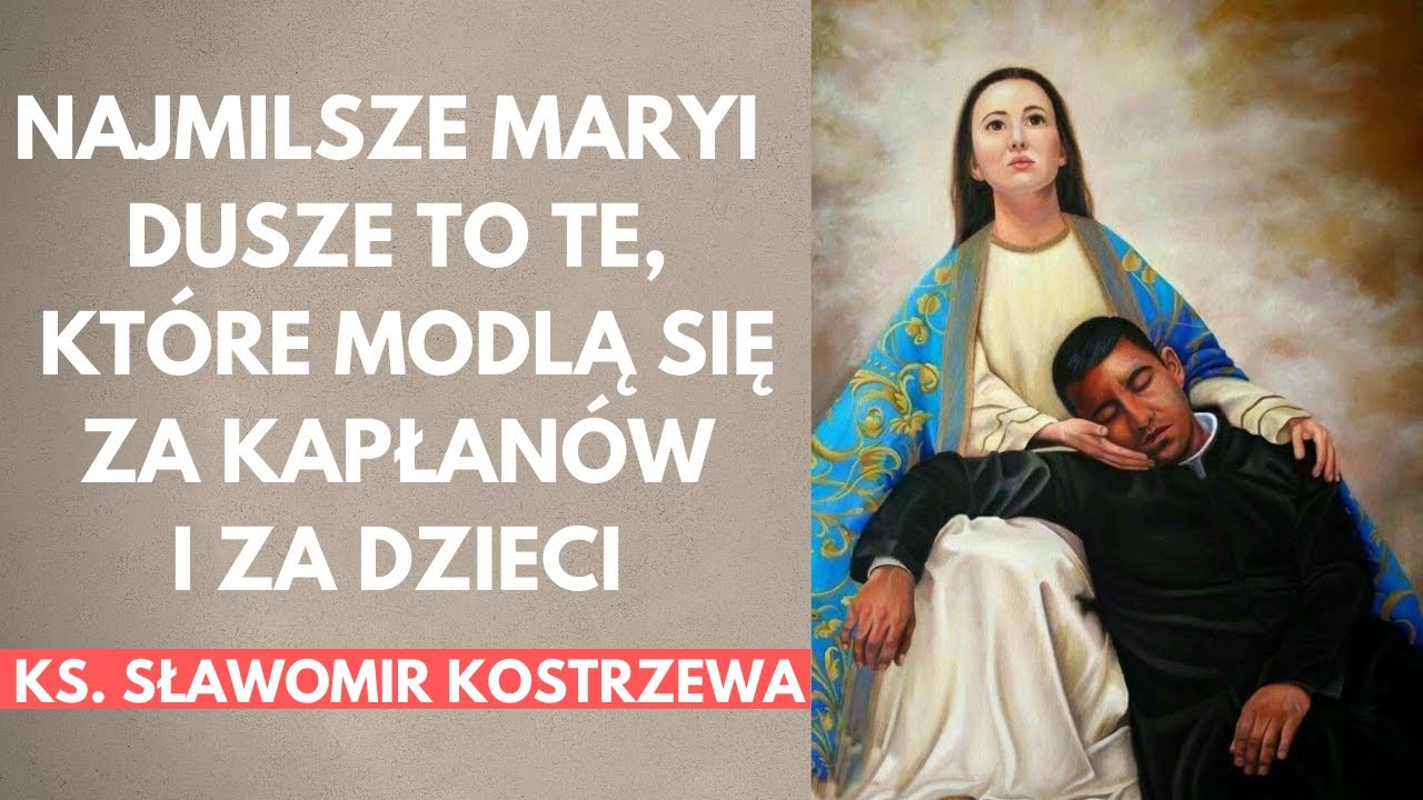 Najmilsze Maryi dusze to te, które modlą się za kapłanów i za dzieci - ks. Sławomir Kostrzewa
